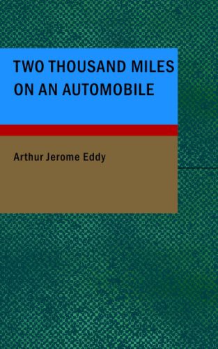 Two Thousand Miles on an Automobile: Being a Desultory Narrative of a Trip Through New England; New York; Canada; And the West; By Chauffeur